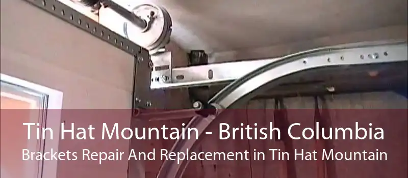 Tin Hat Mountain - British Columbia Brackets Repair And Replacement in Tin Hat Mountain