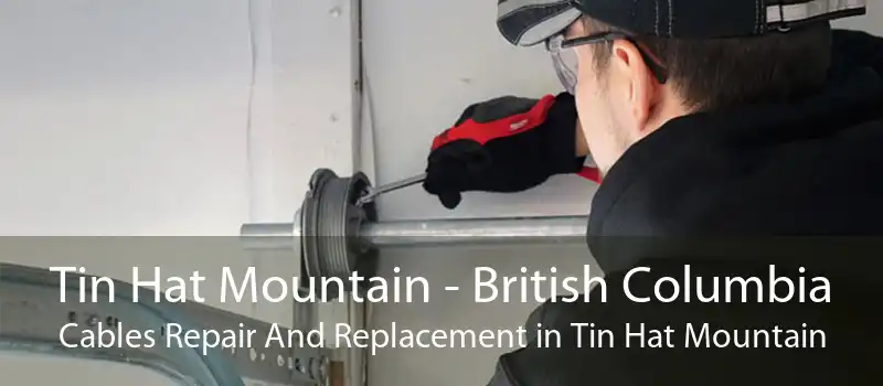 Tin Hat Mountain - British Columbia Cables Repair And Replacement in Tin Hat Mountain