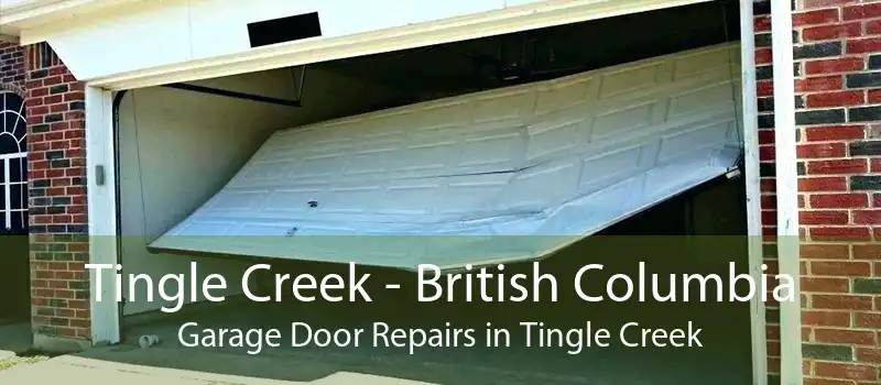 Tingle Creek - British Columbia Garage Door Repairs in Tingle Creek