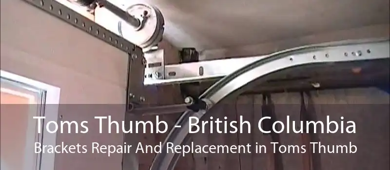 Toms Thumb - British Columbia Brackets Repair And Replacement in Toms Thumb