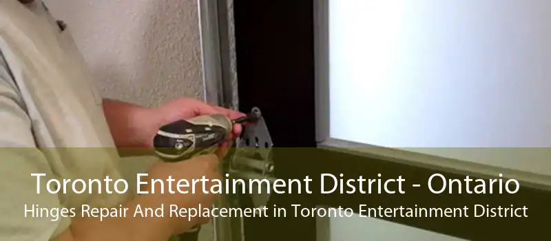 Toronto Entertainment District - Ontario Hinges Repair And Replacement in Toronto Entertainment District