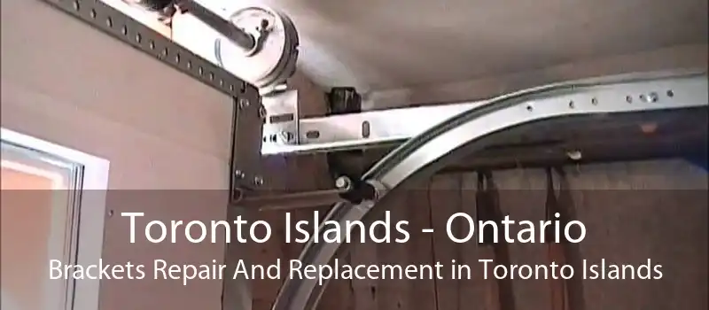 Toronto Islands - Ontario Brackets Repair And Replacement in Toronto Islands