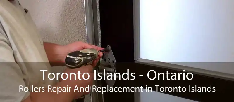 Toronto Islands - Ontario Rollers Repair And Replacement in Toronto Islands