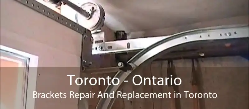 Toronto - Ontario Brackets Repair And Replacement in Toronto