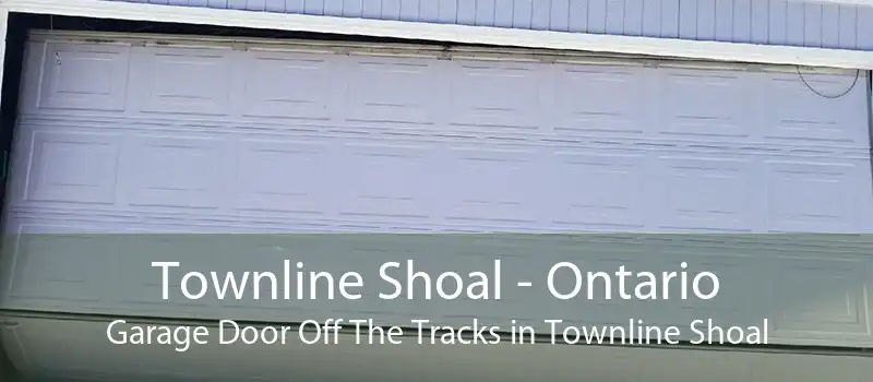Townline Shoal - Ontario Garage Door Off The Tracks in Townline Shoal