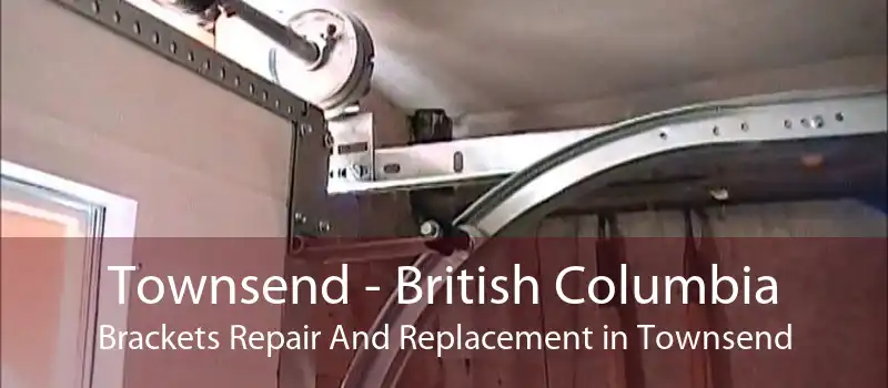 Townsend - British Columbia Brackets Repair And Replacement in Townsend