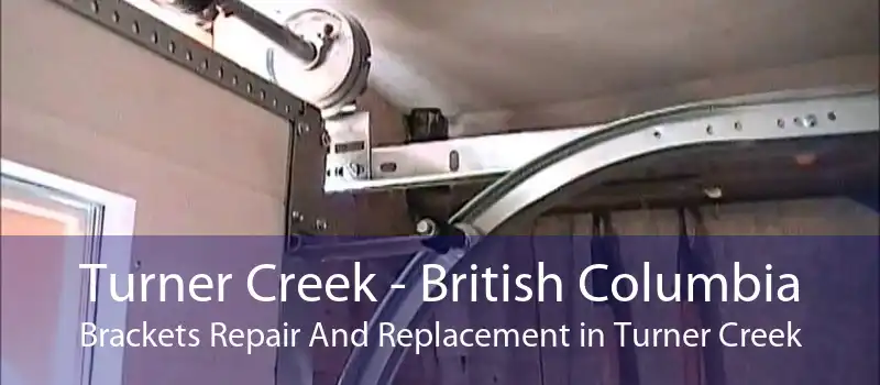 Turner Creek - British Columbia Brackets Repair And Replacement in Turner Creek