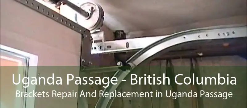 Uganda Passage - British Columbia Brackets Repair And Replacement in Uganda Passage