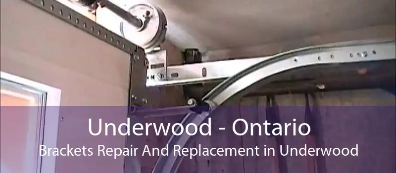Underwood - Ontario Brackets Repair And Replacement in Underwood