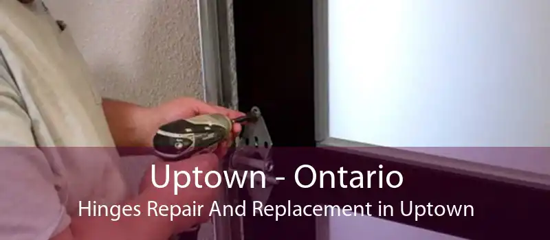 Uptown - Ontario Hinges Repair And Replacement in Uptown