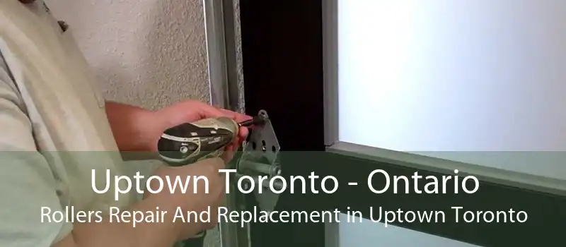 Uptown Toronto - Ontario Rollers Repair And Replacement in Uptown Toronto