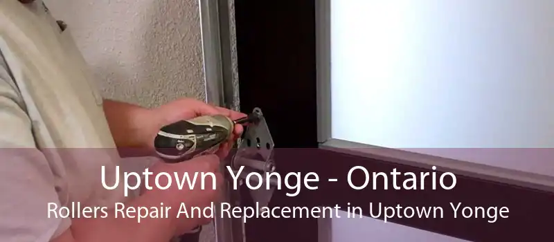 Uptown Yonge - Ontario Rollers Repair And Replacement in Uptown Yonge