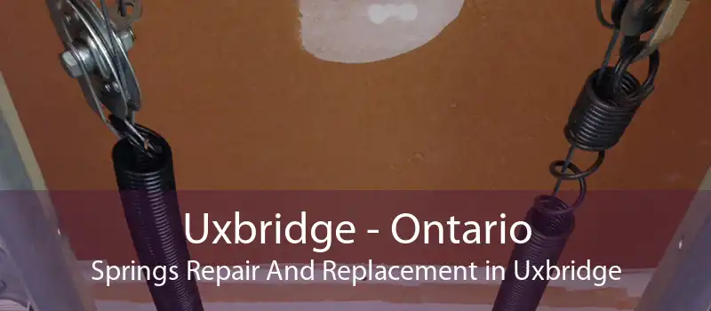 Uxbridge - Ontario Springs Repair And Replacement in Uxbridge