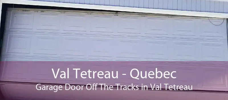 Val Tetreau - Quebec Garage Door Off The Tracks in Val Tetreau
