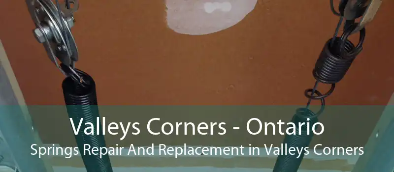 Valleys Corners - Ontario Springs Repair And Replacement in Valleys Corners