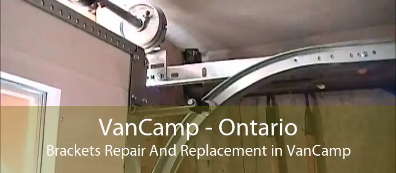 VanCamp - Ontario Brackets Repair And Replacement in VanCamp