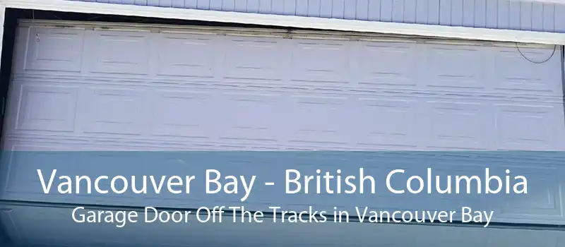Vancouver Bay - British Columbia Garage Door Off The Tracks in Vancouver Bay