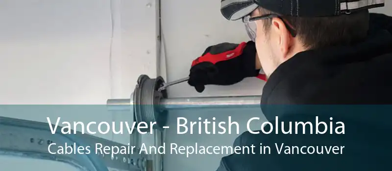 Vancouver - British Columbia Cables Repair And Replacement in Vancouver
