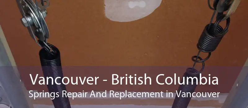 Vancouver - British Columbia Springs Repair And Replacement in Vancouver