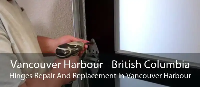 Vancouver Harbour - British Columbia Hinges Repair And Replacement in Vancouver Harbour