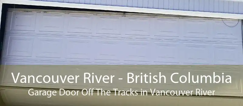 Vancouver River - British Columbia Garage Door Off The Tracks in Vancouver River