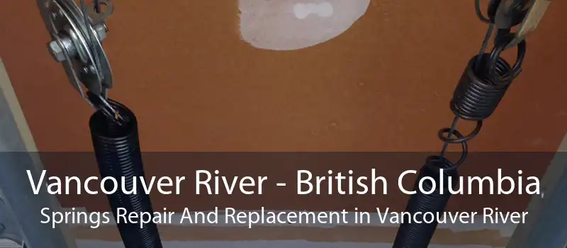 Vancouver River - British Columbia Springs Repair And Replacement in Vancouver River