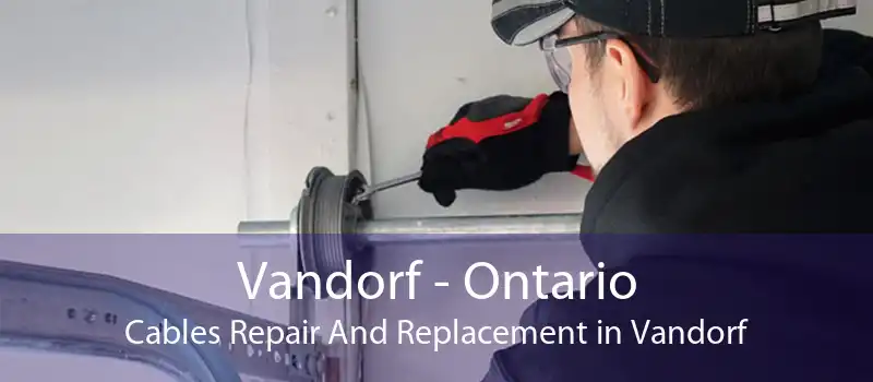 Vandorf - Ontario Cables Repair And Replacement in Vandorf