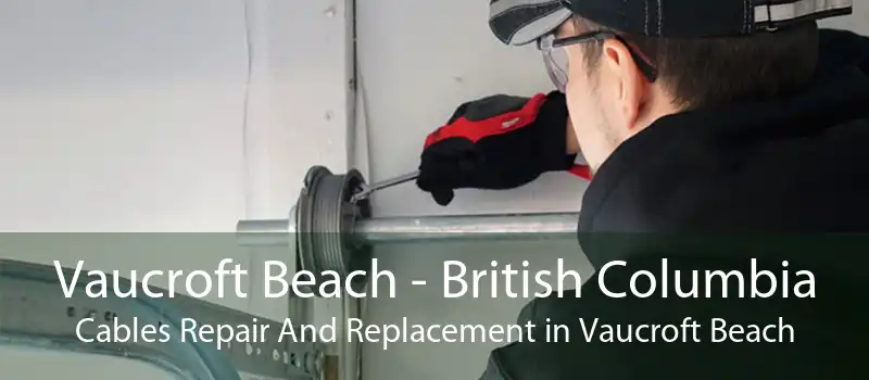 Vaucroft Beach - British Columbia Cables Repair And Replacement in Vaucroft Beach