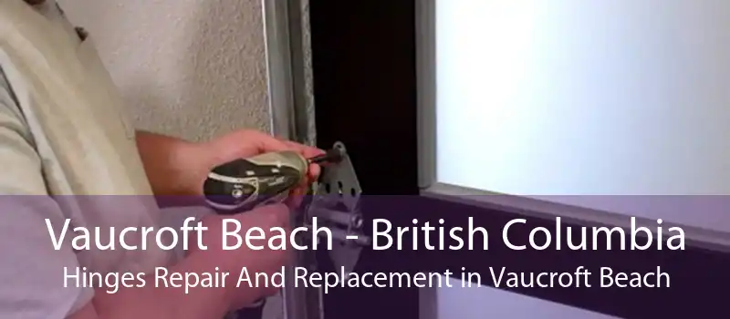 Vaucroft Beach - British Columbia Hinges Repair And Replacement in Vaucroft Beach
