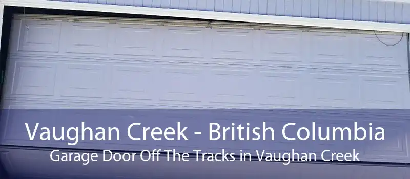 Vaughan Creek - British Columbia Garage Door Off The Tracks in Vaughan Creek