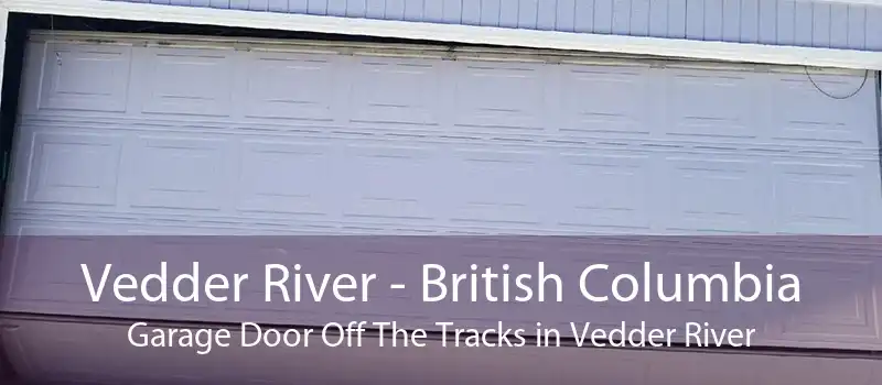 Vedder River - British Columbia Garage Door Off The Tracks in Vedder River