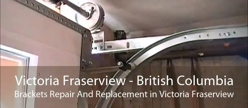 Victoria Fraserview - British Columbia Brackets Repair And Replacement in Victoria Fraserview
