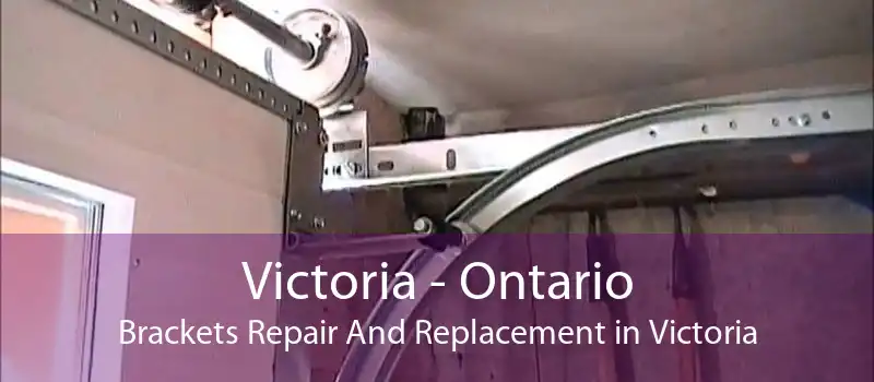 Victoria - Ontario Brackets Repair And Replacement in Victoria
