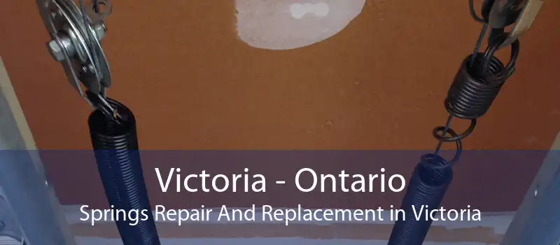 Victoria - Ontario Springs Repair And Replacement in Victoria