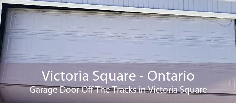 Victoria Square - Ontario Garage Door Off The Tracks in Victoria Square