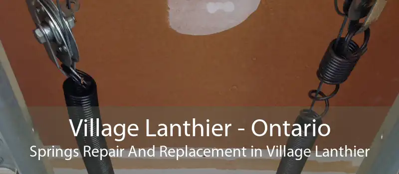 Village Lanthier - Ontario Springs Repair And Replacement in Village Lanthier