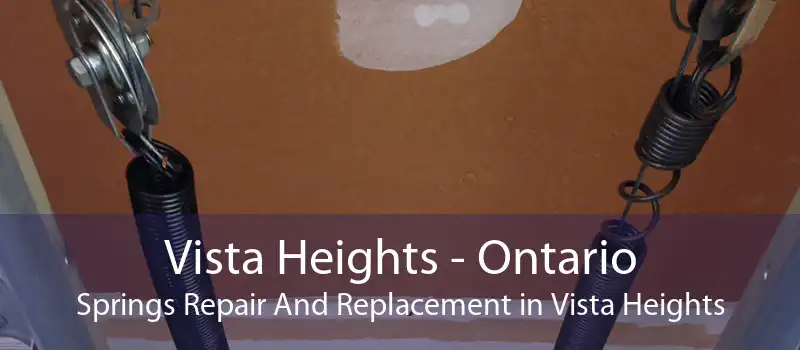 Vista Heights - Ontario Springs Repair And Replacement in Vista Heights