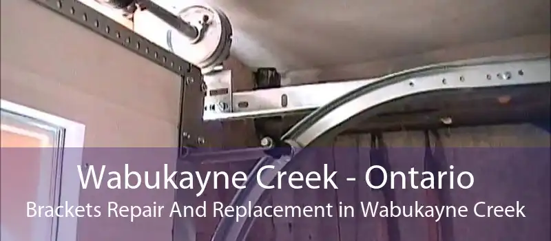 Wabukayne Creek - Ontario Brackets Repair And Replacement in Wabukayne Creek