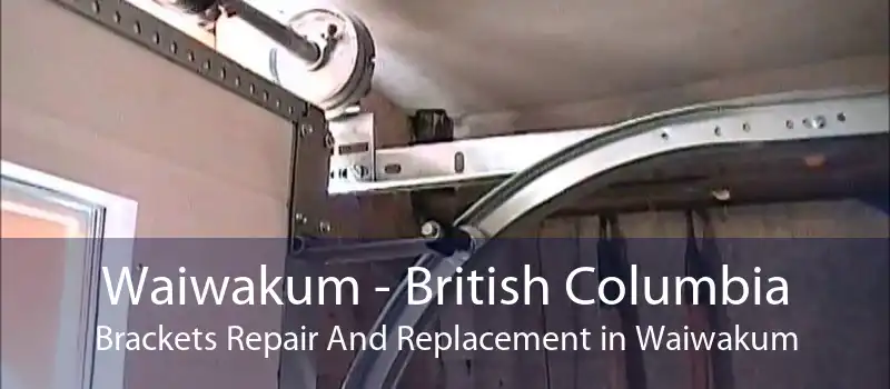 Waiwakum - British Columbia Brackets Repair And Replacement in Waiwakum