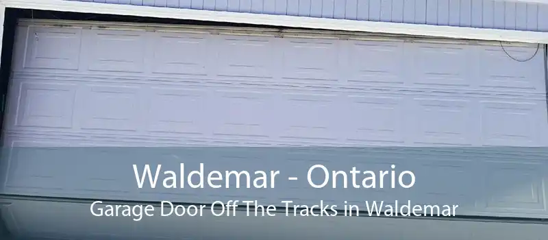 Waldemar - Ontario Garage Door Off The Tracks in Waldemar