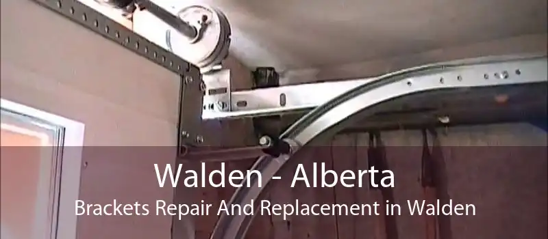 Walden - Alberta Brackets Repair And Replacement in Walden