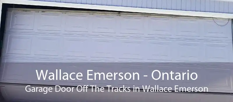 Wallace Emerson - Ontario Garage Door Off The Tracks in Wallace Emerson