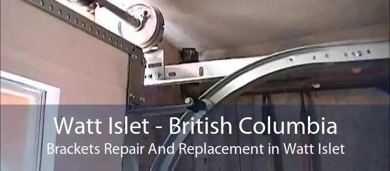 Watt Islet - British Columbia Brackets Repair And Replacement in Watt Islet