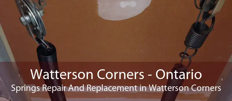 Watterson Corners - Ontario Springs Repair And Replacement in Watterson Corners