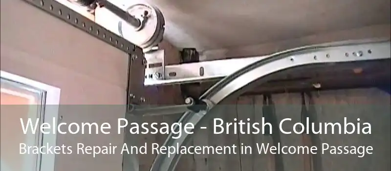 Welcome Passage - British Columbia Brackets Repair And Replacement in Welcome Passage