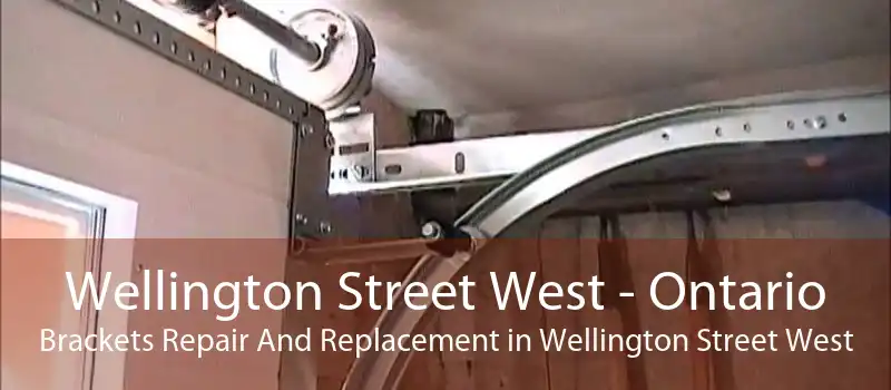 Wellington Street West - Ontario Brackets Repair And Replacement in Wellington Street West