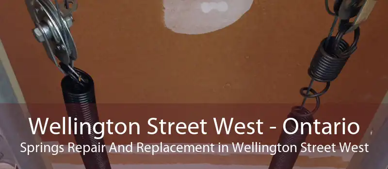 Wellington Street West - Ontario Springs Repair And Replacement in Wellington Street West