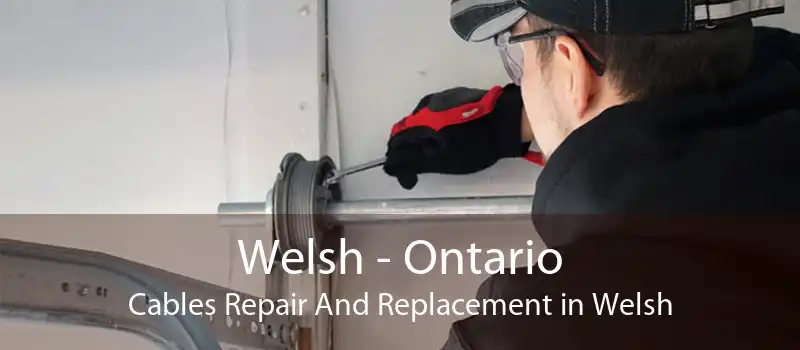 Welsh - Ontario Cables Repair And Replacement in Welsh