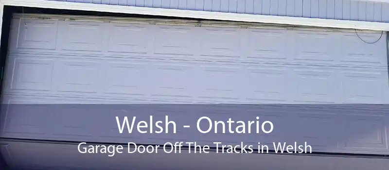 Welsh - Ontario Garage Door Off The Tracks in Welsh