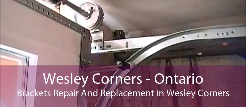 Wesley Corners - Ontario Brackets Repair And Replacement in Wesley Corners